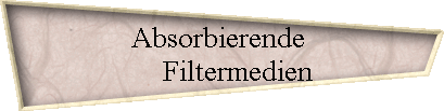 Absorbierende  
 Filtermedien